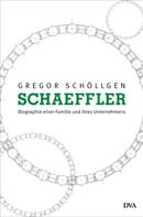Gregor Schöllgen: Schaeffler. Biographie einer Familie und ihres Unternehmens 