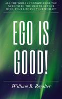 William B. Royalter: Ego Is Good! 