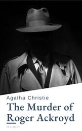 The Murder of Roger Ackroyd - A Hercule Poirot Mystery (Hercule Poirot series Book 4)