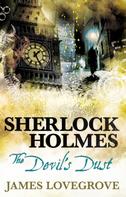 James Lovegrove: Sherlock Holmes: The Devil's Dust 
