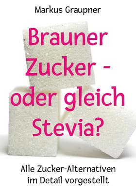 Brauner Zucker – oder gleich Stevia?