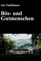 Jan Nadelbaum: Bös- und Gutmenschen 