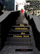 Rolf L. Tenk: Die Zeitstufen des Florian Knet. 