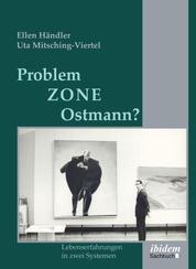 Problemzone Ostmann? - Lebenserfahrungen in zwei Systemen