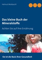 Helmut Moldaschl: Das kleine Buch der Mineralstoffe 