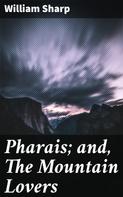 William Sharp: Pharais; and, The Mountain Lovers 