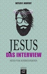 Jesus: Das Interview - Neues vom Auferstandenen