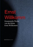 Ernst Willkomm: Gesammelte Werke von der Küste Ernst Willkomms 