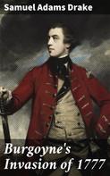 Samuel Adams Drake: Burgoyne's Invasion of 1777 