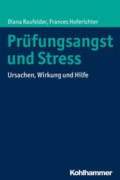 Prüfungsangst und Stress - Ursachen, Wirkung und Hilfe