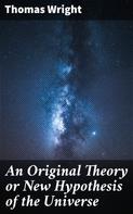 Thomas Wright: An Original Theory or New Hypothesis of the Universe 