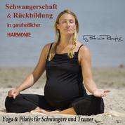 Schwangerschaft und Rückbildung in ganzheitlicher Harmonie - Yoga und Pilates für Schwangere und Trainer