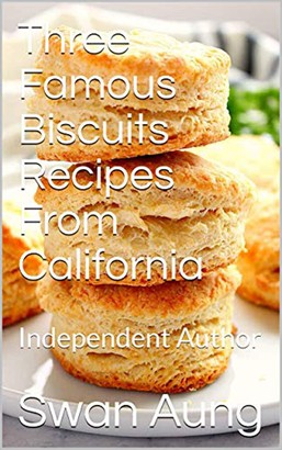 Three Famous Biscuits Recipes From California