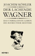 Joachim Köhler: Der lachende Wagner 