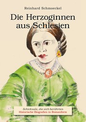Die Herzoginnen aus Schlesien - Schicksale, die sich berührten - Historische Biografien in Romanformi