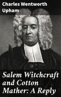 Charles Wentworth Upham: Salem Witchcraft and Cotton Mather: A Reply 