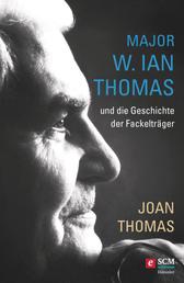 Major W. Ian Thomas und die Geschichte der Fackelträger - Major Ian Thomas – Sein Leben. Seine Vision