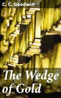 C. C. Goodwin: The Wedge of Gold 