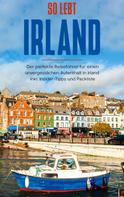 Miriam Landmann: So lebt Irland: Der perfekte Reiseführer für einen unvergesslichen Aufenthalt in Irland inkl. Insider-Tipps und Packliste 