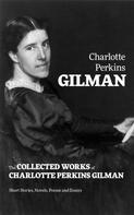 Wilkie Collins: The Collected Works of Charlotte Perkins Gilman: Short Stories, Novels, Poems and Essays 