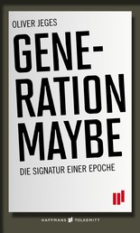 Generation Maybe - Die Signatur einer Epoche