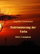 Angelika Friedemann: Diskriminierung der Farbe ★