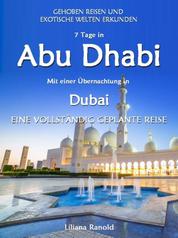 Abu Dhabi Reiseführer 2017: Abu Dhabi mit einer Übernachtung in Dubai – eine vollständig geplante Reise - (Abu Dhabi Reiseführer, Golfstaaten, Vereinigte Arabische Emirate, Luxusreisen, Reiseführer Arabische Halbinsel, Abu Dhabi Reiseführer 2017, Reiseführer VAE, Städtereisen, Abu Dhabi Reisen, Abu Dhabi)