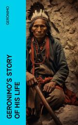 Geronimo's Story of His Life - With Original Photos