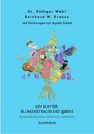 Dr. Rüdiger Wahl: Ein bunter Blumenstrauß des Lebens - Blauer Band 