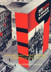 Der Rote1 Mark-Roman - Bund Proletarisch-Revolutionärer Schriftsteller (BPRS) 1928-1932 Literatur der Weimarer Republik