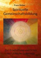 Franz Weber: Spirituelle Gemeinschaftsbildung 