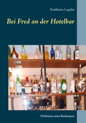 Bei Fred an der Hotelbar - Erlebnisse eines Barkeepers