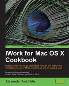 Alexander Anichkin: iWork for Mac OS X Cookbook 