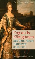 Karin Feuerstein-Praßer: Englands Königinnen aus dem Hause Hannover (1714-1901) ★★★★