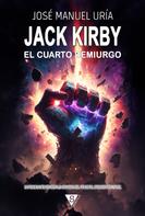 José Manuel Uría: Jack Kirby. El cuarto demiurgo 