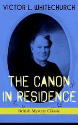 THE CANON IN RESIDENCE (British Mystery Classic) - Identity Theft Thriller From the Author of the Thorpe Hazell Mysteries and Thrilling Stories of the Railway