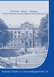 Denkmale - Statuten - Zeitzeugen - Facetten Rostocker Universitätsgeschichtsschreibung (2)