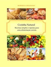 Cozinha Natural - Receitas Simples E Rápidas Para Uma Alimentação Correta