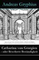 Andreas Gryphius: Catharina von Georgien - oder Bewehrete Beständigkeit 