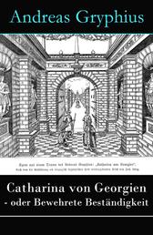 Catharina von Georgien - oder Bewehrete Beständigkeit - Ein Trauerspiel