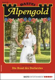 Alpengold 261 - Heimatroman - Die Braut des Dorfarztes