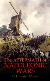 The Aftermath of Napoleonic Wars: 20 Historical Novels - Waterloo, War and Peace, The Companions of Jehu, Empress Josephine, Uncle Bernac, The Rover, Moscow…