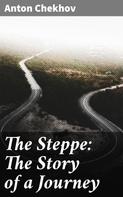 Anton Chekhov: The Steppe: The Story of a Journey 