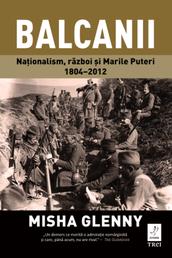 Balcanii - Naționalism, război și Marile Puteri 1804–2012