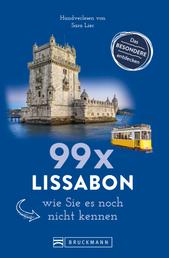 Bruckmann Reiseführer: 99 x Lissabon, wie Sie es noch nicht kennen - 99x Kultur, Natur, Essen und Hotspots abseits der bekannten Highlights