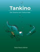 Telse Maria Kähler: Tankino - Der Drache vom Tankumsee 