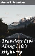 Annie F. Johnston: Travelers Five Along Life's Highway 