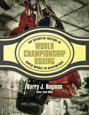 The Definitive History of World Championship Boxing - Volume 4: Super Middle to Heavyweight