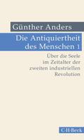 Günther Anders: Die Antiquiertheit des Menschen Bd. I: Über die Seele im Zeitalter der zweiten industriellen Revolution 