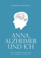 Lorenz Nachtigall: Anna, Alzheimer und ich 